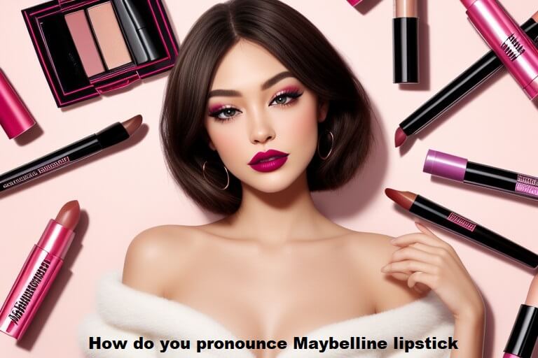 How do you pronounce Maybelline lipstick