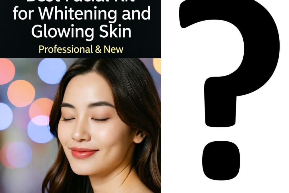 Best Facial Kit for Whitening and glowing Skin